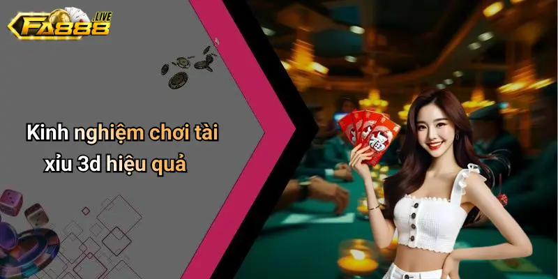 Những kinh nghiệm chơi Tài Xỉu 3D hiệu quả