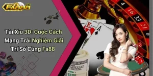Tài Xỉu 3D - Game đổi thưởng trực tuyến hấp dẫn tại Fa88