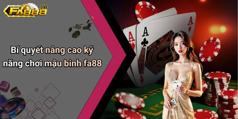 Bí quyết nâng cao kỹ năng chơi mậu binh Fa88